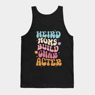 Cooler Weird Moms Build Character, Overstimulated Mom Tank Top